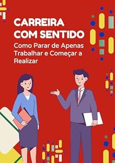 Livro Carreira com Sentido: Como Parar de Apenas Trabalhar e Começar a Realizar