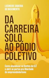 Da Carreira Solo ao Pódio Coletivo: Como abandonar os limites da CLT e abrir as portas pra liberdade do empreendedorismo