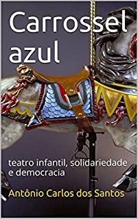 Livro Carrossel azul: teatro infantil, solidariedade e democracia (Coleção Educação, Teatro & Democracia Livro 2)