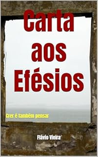 Livro Carta aos Efésios: Crer é também pensar (Bíblia versículo por versículo)