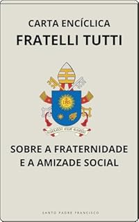 Livro CARTA ENCÍCLICA FRATELLI TUTTI - SOBRE A FRATERNIDADE E A AMIZADE SOCIAL (Cartas dos Papas)