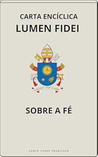 Livro CARTA ENCÍCLICA LUMEN FIDEI - SOBRE A FÉ (Cartas dos Papas)