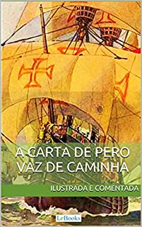 Livro Carta de Pero Vaz de Caminha - Ilustrada e comentada: A carta do descobrimento do Brasil ao rei de Portugal