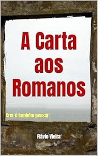 Livro A Carta aos Romanos: Crer é também pensar. (Bíblia versículo por versículo)
