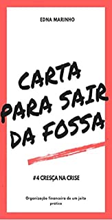 Carta Para Sair da Fossa: Cresça na Crise (Organização financeira de um jeito prático Livro 4)