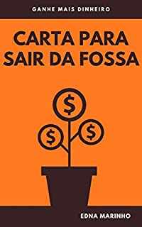 Livro Carta para sair da fossa: Ganhe mais dinheiro (Caminhos para uma nova realidade financeira Livro 5)