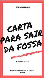 Livro Carta Para Sair da Fossa: Renda Extra (Organização financeira de um jeito prático Livro 2)