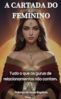 Livro A CARTADA DO FEMININO: O que os gurus de relacionamento não contam.
