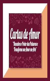 Cartas de Amor: ¨Descubra o Poder das Palavras e Transforme seu Amor em Arte¨