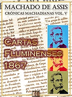 Livro Cartas Fluminenses (1867) [Ilustrado, Notas e Índice Ativo] [Com Biografia, Críticas e Análises] (Publicado originalmente em Diário do Rio de Janeiro): Crônicas (Crônicas de Machado de Assis Livro 5)