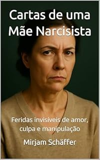 Livro Cartas de uma Mãe Narcisista: Feridas invisíveis de amor, culpa e manipulação (Cartas de Dentro)