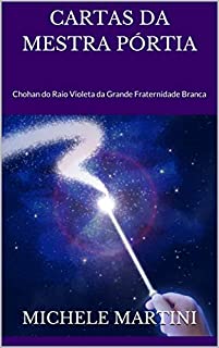 Cartas da Mestra Pórtia: Chohan do Raio Violeta da Grande Fraternidade Branca (Cartas dos Mestres Ascensos Livro 1)