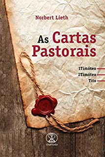 As Cartas Pastorais: 1 Timóteo, 2 Timóteo e Tito