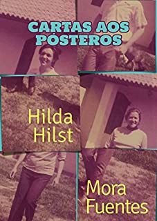Livro Cartas aos pósteros: Correspondência de Hilda Hilst e Mora Fuentes