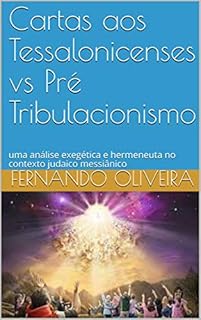 Livro Cartas aos Tessalonicenses vs Pré Tribulacionismo: uma análise exegética e hermeneuta no contexto judaico messiânico