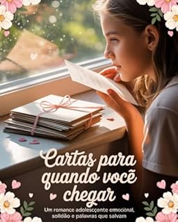 Livro Cartas Para Quando Você Chegar: Um Romance Adolescente Sobre Conexão Emocional, Solidão e Palavras Que Salvam