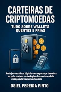 Livro Carteiras de Criptomoedas Tudo Sobre Wallets Quentes e Frias: Proteja seus ativos digitais com segurança: descubra os prós, contras e estratégias de uso das wallets mais populares do mundo cripto