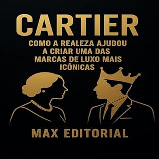 Livro CARTIER: COMO A REALEZA AJUDOU A CRIAR UMA DAS MARCAS DE LUXO MAIS ICÔNICAS (GRANDES MARCAS (Aprendizado Rumo ao Sucesso))