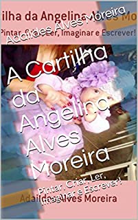 Livro A Cartilha da Angelina Alves Moreira: Pintar, Criar, Ler, Imaginar e Escrever!