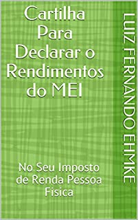 Livro Cartilha Para Declarar o Rendimentos do MEI: No Seu Imposto de Renda Pessoa Fisica