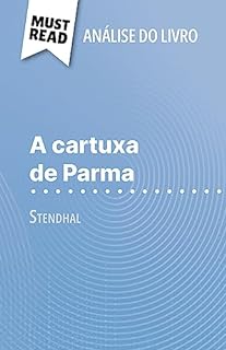 A cartuxa de Parma de Stendhal (Análise do livro): Análise completa e resumo pormenorizado do trabalho