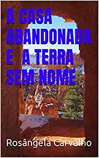 Livro A CASA ABANDONADA E A TERRA SEM NOME