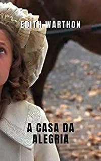 Livro Casa da Alegria de Edith Warthon: A obra que consagra uma das pioneiras do conto