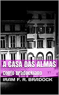 Livro A CASA DAS ALMAS: Conto Bradockiano (O Agreste Mal Assombrado Livro 5)