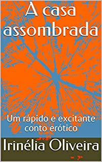 Livro A casa assombrada:  Um rápido e excitante conto erótico