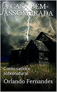 Livro A CASA BEM-ASSOMBRADA: Conto satírico sobrenatural