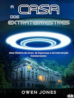 Livro A CASA DOS EXTRATERRESTRES: Uma História De Amor, De Esperança E De Intervenção Extraterrestre