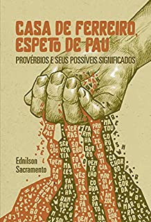 Casa de ferreiro, espeto de pau: Provérbios e seus possíveis significados
