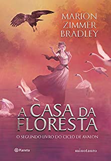 Livro A casa da floresta (Ciclo de Avalon)