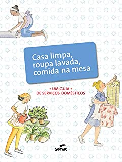 Livro Casa limpa, roupa lavada, comida na mesa: um guia de serviços domésticos