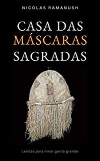 Livro Casa das Máscaras Sagradas : Lendas para ninar gente grande