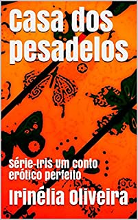 Casa dos pesadelos :   Série-Iris Um conto erótico perfeito