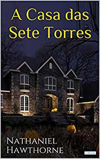 A Casa das Sete Torres - Hawthorne