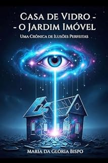 Livro Casa de Vidro - O Jardim Imóvel: Uma Crônica de Ilusões Perfeitas