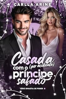 Casada (por acidente) com o Príncipe Safado (Dinastia do Poder Livro 4)