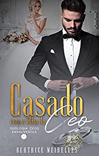 Livro Casado com a filha do CEO - CEOs Envolventes 2 (Livro Único)