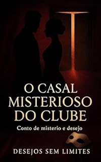 Livro O Casal Misterioso do Clube: Conto Erótico (Explícito) (Série: Desejos Sem Limites)
