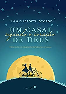 Livro Um casal segundo o coração de Deus: Edificando um casamento duradouro e amoroso