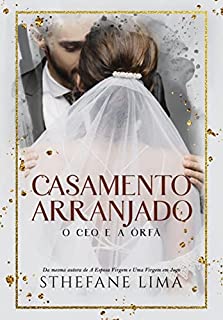CASAMENTO ARRANJADO: O CEO E A ÓRFÃ ( LIVRO ÚNICO)
