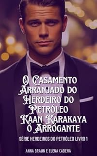 Livro O Casamento Arranjado do Herdeiro do Petróleo: Kaan Karakaya O Arrogante: Série Herdeiros do Petróleo livro 1