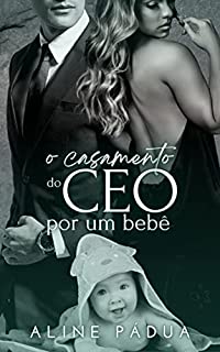 O CASAMENTO DO CEO POR UM BEBÊ (Família Reis Livro 2) (Série Torres-Reis 6)