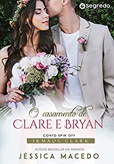 O casamento de Clare e Bryan (Irmãos Clark Livro 10)