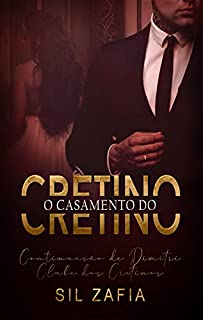 Livro O CASAMENTO DO CRETINO: Continuação de Dimitri - Clube dos Cretinos