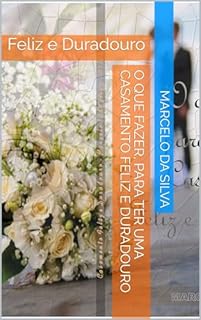 Livro O que fazer, para ter uma Casamento feliz e duradouro: Feliz e Duradouro