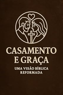 Livro Casamento e Graça: Uma Visão Bíblica Reformada