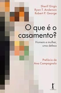O que é o casamento?: Homem e mulher, uma defesa
